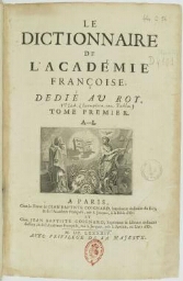 « Le Dictionnaire de l'Académie françoise, dedié au Roy. Tome premier. A-L&nbsp»