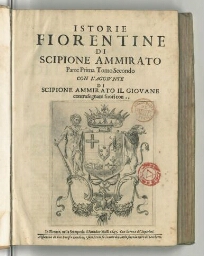 Istorie fiorentine di Scipione Ammirato parte prima tomo secondo con l'aggiunte di Scipione Ammirato il giovane contrasegnate con,,