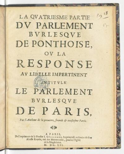 La quatriesme partie du parlement burlesque de Ponthoise, ou La response au libelle impertinent intitulé Le parlement burlesque de Paris, par l'autheur de la premiere, seconde & troisiesme partie.