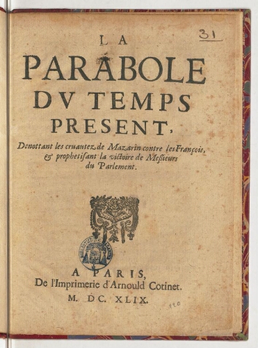La parabole du temps present, denottant les cruautez de Mazarin contre les François, & prophetisant la victoire de messieurs du Parlement.