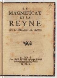 Le magnificat de la Reyne. Sur la detention des Princes.