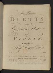 Six favorite duetts for a German flute and violin. Composed by Sig.r Cambini, Op. XX.