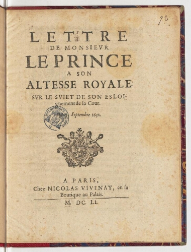 Lettre de monsieur le Prince a son Altesse Royale. Sur le sujet de son esloignement de la Cour. Du 13. septembre 1651.