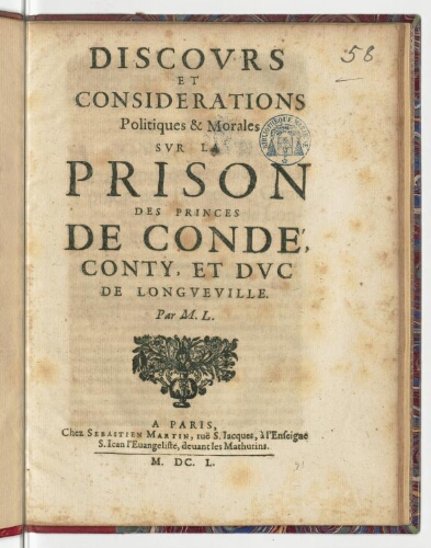 Discours et considerations politiques & morales sur la prison des princes de Condé, Conty, et duc de Longueville. Par M. L.