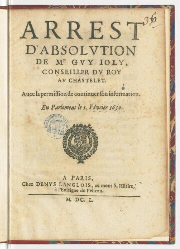 Arrest d'absolution de Me Guy Joly, conseiller du Roy au Chastelet. Avec la permission de continuer son information. En Parlement le 1. février 1650.