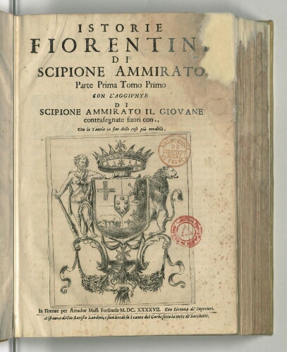 Istorie fiorentine di Scipione Ammirato parte prima tomo primo con l'aggiunte di Scipione Ammirato il giovane contrasegnate con,, con la tavola in fine delle cose più notabili.