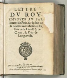 Lettre du roy, envoyee au parlement de Paris, sur le sujet de la détention de messieurs les princes de Condé & de Conty, & duc de Longueville.