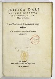 L'ethica d'Aristotile ridotta in compendio da ser Brunetto Latini. Et altre traduttioni, & scritti di quei tempi. Con alcuni dotti avvertimenti intorno alla lingua.
