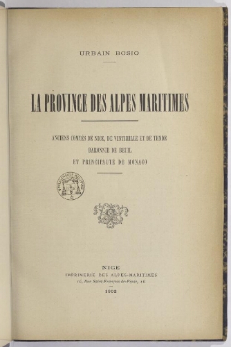 La Province des Alpes-Maritimes : anciens comtés de Nice, de Vintimille et de Tende, baronnie de Beuil et principauté de Monaco