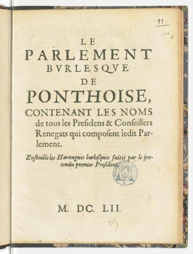 Le parlement burlesque de Ponthoise, contenant les noms de tous les presidens & conseillers renegats qui composent ledit parlement. Ensemble les harangues burlesques faites par le pretendu premier president.